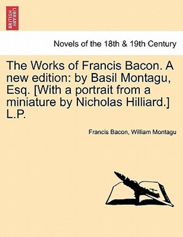 Cover Art for 9781241216870, The Works of Francis Bacon. a New Edition by Bacon, Francis, Montagu, William