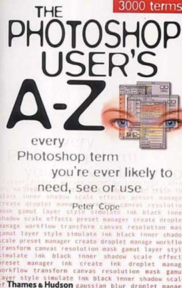 Cover Art for 9780500510612, The Photoshop User's A-Z: Every Photoshop Term You're Every Likely to Need, See or Use by Peter Cope