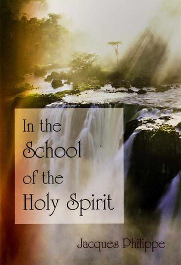 Cover Art for 9781594170539, In the School of the Holy Spirit by Jacques Philippe
