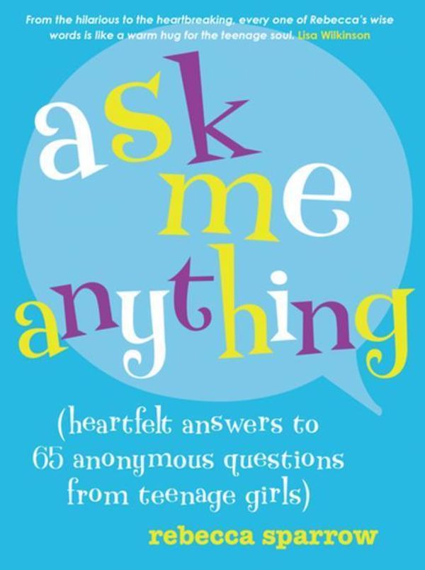 Cover Art for 9780702256172, Ask Me Anything: (heartfelt answers to 65 anonymous questions from teenage girls) by Rebecca Sparrow