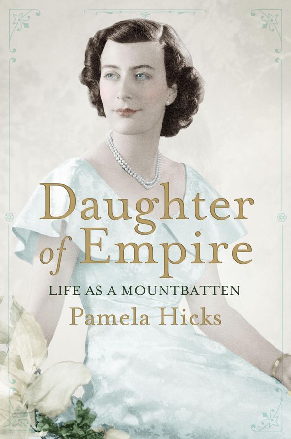 Cover Art for 9780297864851, Daughter of Empire: Life as a Mountbatten by Pamela Hicks