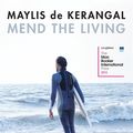 Cover Art for 9780857053862, Mend the Living: WINNER OF THE WELLCOME BOOK PRIZE 2017 by Maylis de Kerangal