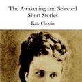 Cover Art for 9781511451321, The Awakening and Selected Short Stories by Kate Chopin