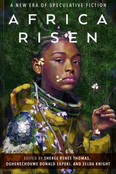 Cover Art for 9781250833006, Africa Risen: A New Era of Speculative Fiction by Thomas, Sheree Renée, Ekpeki, Oghenechovwe Donald, Knight, Zelda