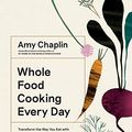 Cover Art for B07GNVYFQT, Whole Food Cooking Every Day: Transform the Way You Eat with 250 Vegetarian Recipes Free of Gluten, Dairy, and Refined Sugar by Amy Chaplin