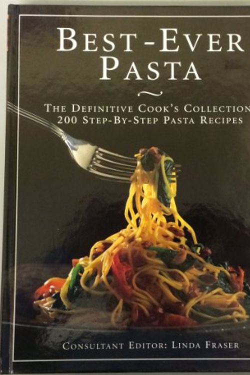 Cover Art for 9781901289176, Best-Ever Pasta: The Definitive Cook's Collection: 200 Step-by-Step Pasta Recipes by Linda Fraser