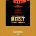 Cover Art for 9781525285240, Australian Heist by James Phelps