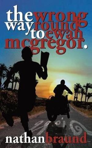 Cover Art for 9781782993643, The Wrong Way Round to Ewan McGregor by Nathan Braund