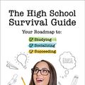 Cover Art for B01J6KZIYM, The High School Survival Guide: Your Roadmap to Studying, Socializing & Succeeding by Jessica Holsman