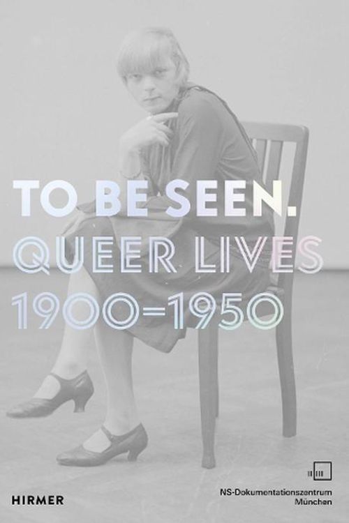 Cover Art for 9783777439921, To Be Seen: Queer Lives 1900 - 1950 by Mirjam Zadoff, Karolina Kühn