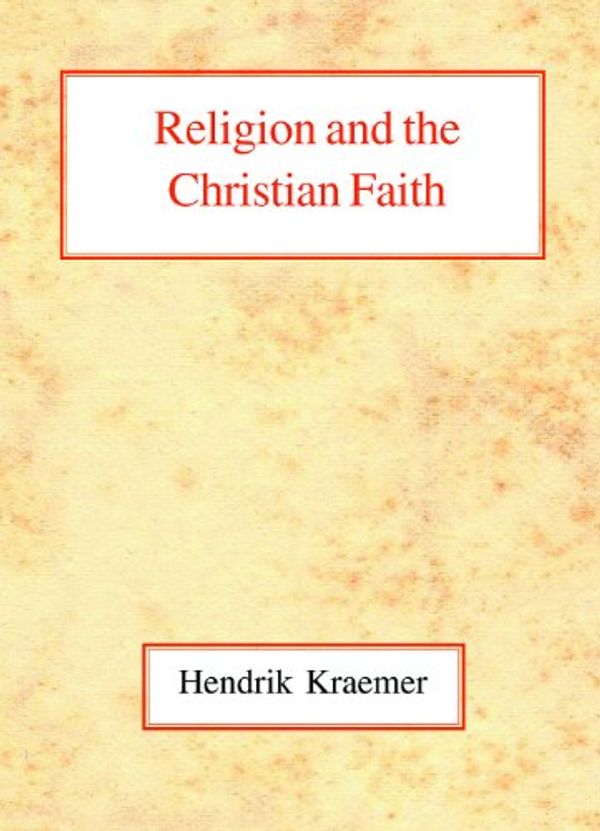 Cover Art for 9780227170496, Religion and the Christian Faith by Hendrik Kraemer