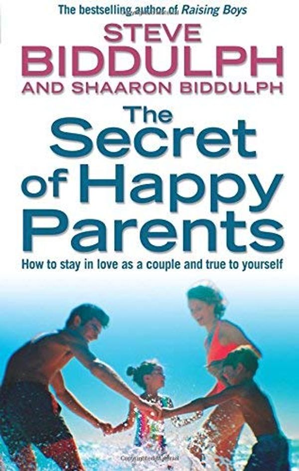 Cover Art for B00C6ORKD8, The Secret of Happy Parents: How to Stay in Love as a Couple and True to Yourself by Biddulph, Steve, Biddulph, Shaaron New edition (2011) by Steve Biddulph