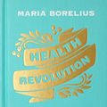 Cover Art for 9780062911209, Health Revolution by Maria Borelius