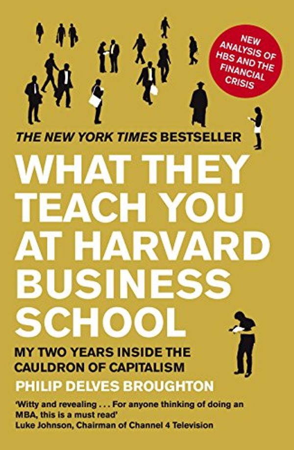 Cover Art for 0884110261090, What They Teach You at Harvard Business School: My Two Years Inside the Cauldron of Capitalism by Delves Broughton, Philip