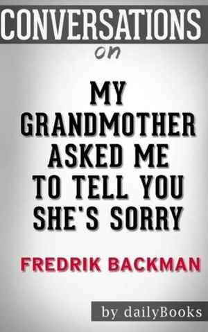 Cover Art for 9781537540474, Conversations on My Grandmother Asked Me to Tell You She's Sorry: A Novel By Fredrik Backman by Daily Books