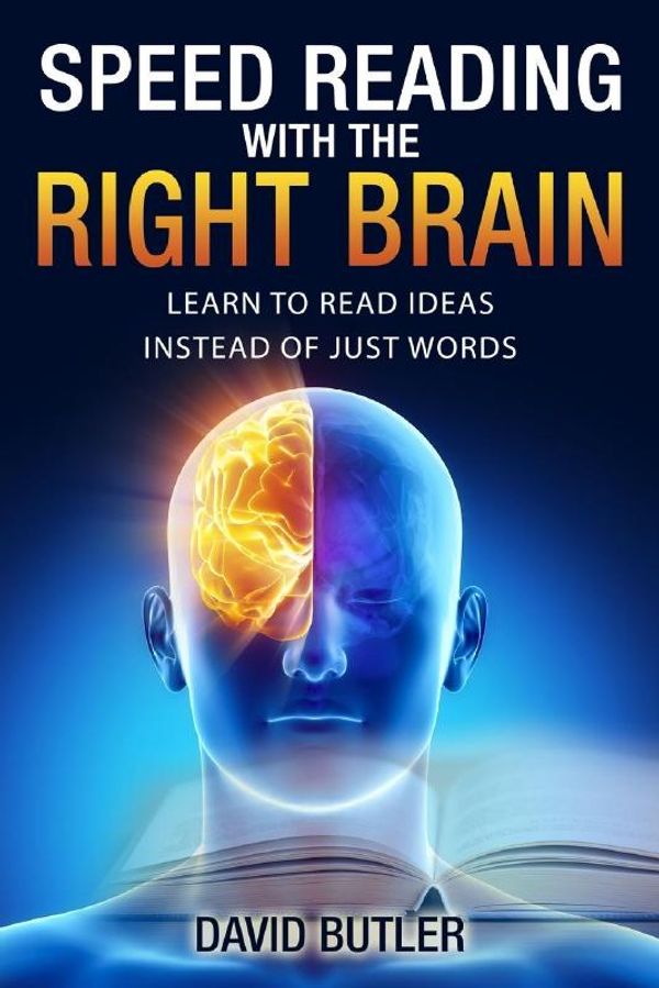 Cover Art for 9781548063894, Speed Reading with the Right Brain: Learn to Read Ideas Instead of Just Words by David Butler
