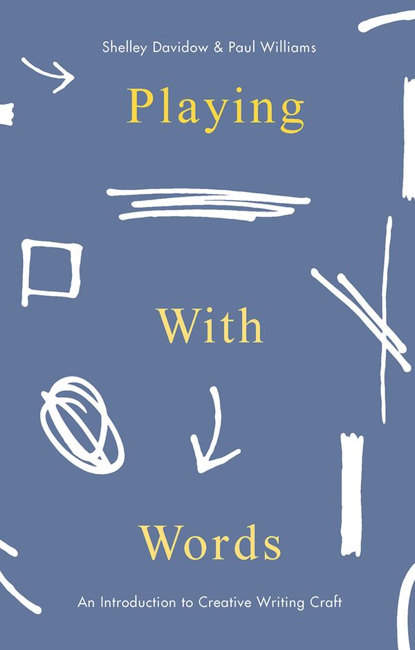 Cover Art for 9781137532534, Playing with WordsAn Introduction to Creative Writing Craft by Dr. Shelley Davidow, Paul Williams