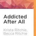 Cover Art for 9781522603887, Addicted After All by Krista Ritchie, Becca Ritchie