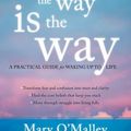 Cover Art for 0600835451987, What's in the Way Is the Way: A Practical Guide for Waking Up to Life by O'Malley, Mary