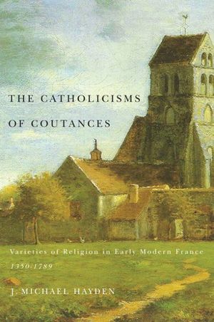 Cover Art for 9780773541139, Catholicisms of Coutances by J. Michael Hayden