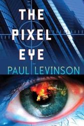 Cover Art for 9780765310316, The Pixel Eye by Paul Levinson