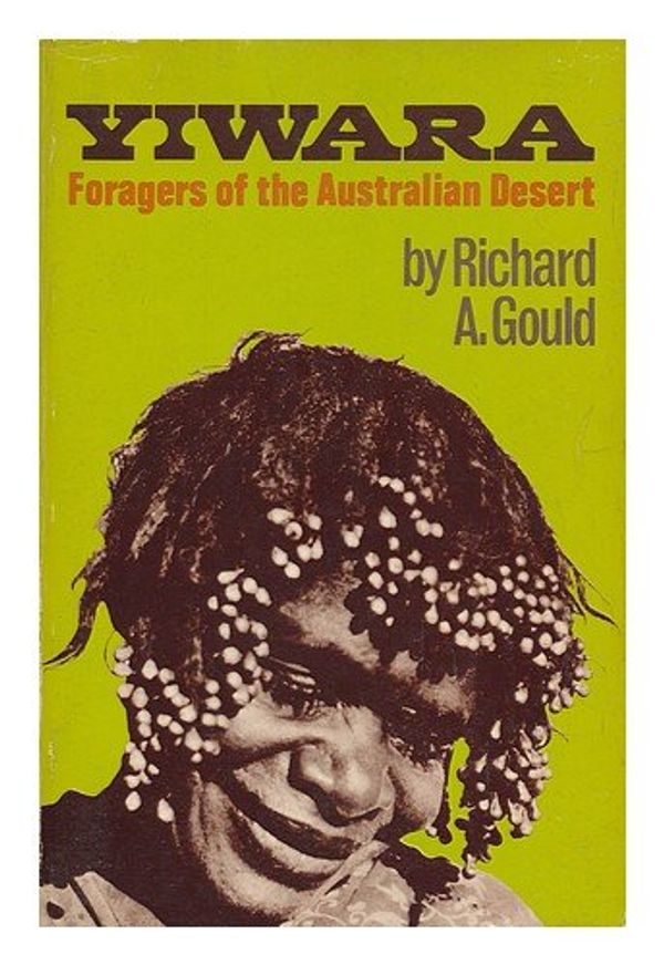 Cover Art for 9780684717876, Yiwara Foragers of the Australian Desert by Richard Gould