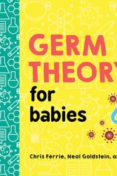 Cover Art for 9781728234076, Germ Theory for Babies by Chris Ferrie, Neal Goldstein, Joanna Suder