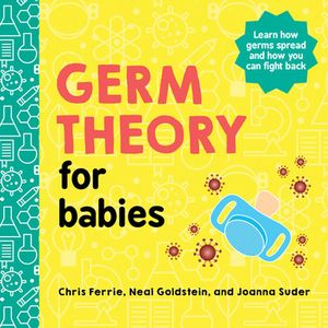Cover Art for 9781728234076, Germ Theory for Babies by Chris Ferrie, Neal Goldstein, Joanna Suder