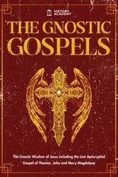 Cover Art for 9798494575821, The Gnostic Gospels: The Gnostic Wisdom of Jesus including the Lost Apocryphal Gospel of Thomas, John and Mary Magdalene by History Academy
