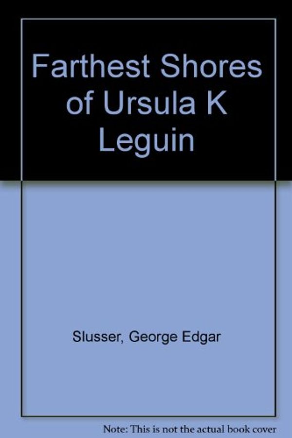 Cover Art for 9780893701055, Farthest Shores of Ursula K Leguin by George Edgar Slusser