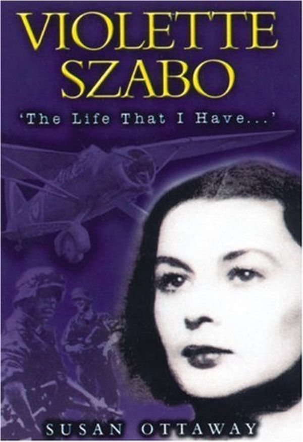 Cover Art for 9780850527803, Violette Szabo: The Life That I Have by Susan Ottaway