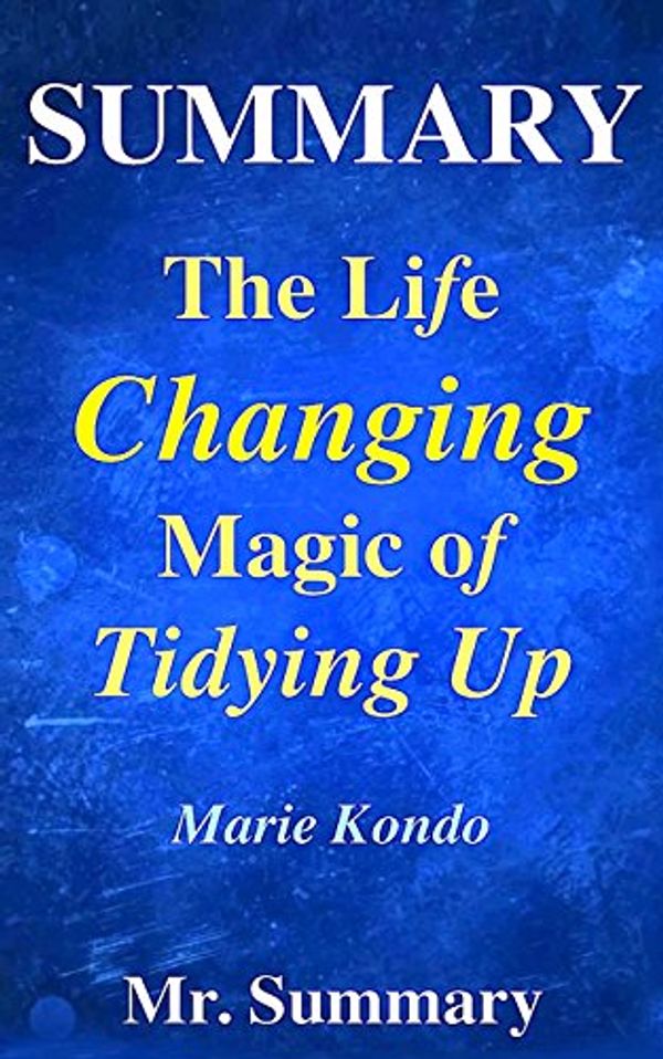 Cover Art for 9781515161790, The Life Changing Magic of Tidying UpA Detailed Summary of Marie Kondo's Book-- The ... by Mr. Summary
