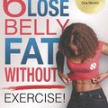 Cover Art for B00ILGQCK2, 6 Ways to Lose Belly Fat Without Exercise! by Jj Smith