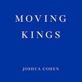 Cover Art for B071SFG3BK, Moving Kings by Joshua Cohen