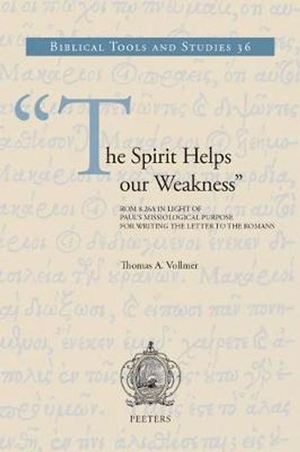 Cover Art for 9789042936386, The Spirit Helps Our WeaknessRom 8: 26a in Light of Paul's Missiological Pur... by T Vollmer
