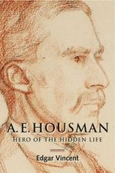 Cover Art for 9781783272419, A.E. Housman: Hero of the Hidden Life (0) by Edgar Vincent