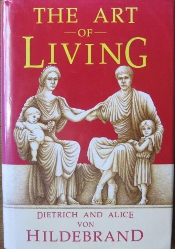 Cover Art for 9780918477200, The Art of Living by Dietrich Von Hildebrand
