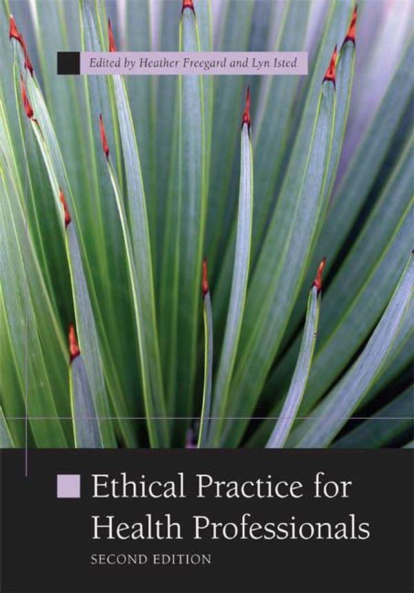 Cover Art for 9780170220439, PP0710 Ethical Practice for Health Professionals by Heather Freegard, Lyn Isted, Mary Russell, Angus Buchanan, Kathryn Hird, Ian Cooper, Angela Fielding, Shirley Godwin, Elizabeth Mortley, Pino Migliorino
