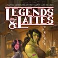 Cover Art for B09SNSGWMB, Legends & Lattes: A Novel of High Fantasy and Low Stakes by Travis Baldree