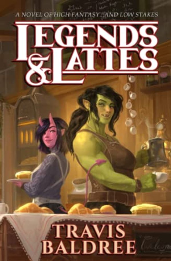 Cover Art for B09SNSGWMB, Legends & Lattes: A Novel of High Fantasy and Low Stakes by Travis Baldree