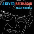 Cover Art for 9780801039744, A Key to Balthasar by Aidan Op Nichols