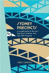 Cover Art for 9781741174946, Sydney Precincts A Curated Guide to the Citys Eating Drinking and S by Chris Carroll