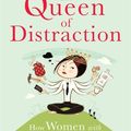 Cover Art for 9781626250895, Queen of Distraction: How Women with ADHD Can Conquer Chaos, Find Focus, and Get It All Done by Terry Matlen