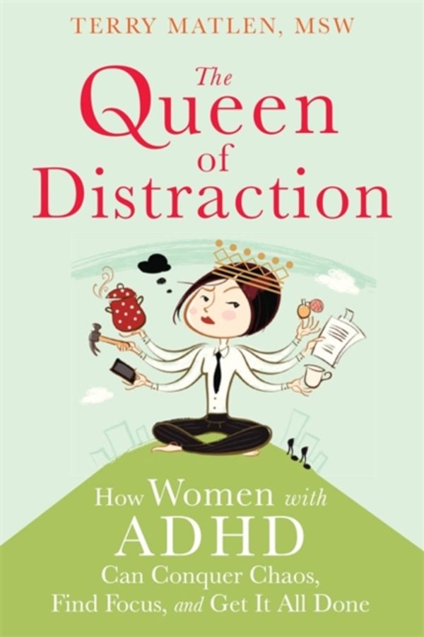 Cover Art for 9781626250895, Queen of Distraction: How Women with ADHD Can Conquer Chaos, Find Focus, and Get It All Done by Terry Matlen