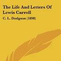 Cover Art for 9781120896728, The Life and Letters of Lewis Carroll by Lewis Carroll