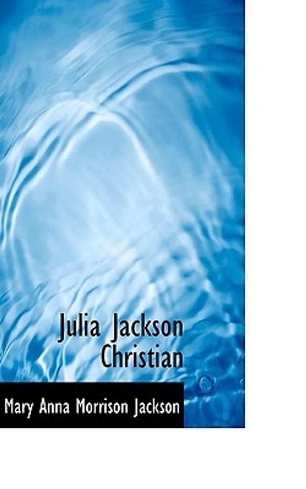 Cover Art for 9781116161892, Julia Jackson Christian by Mary Anna Morrison Jackson
