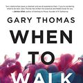 Cover Art for 0025986346812, When To Walk Away: Finding Freedom From Toxic People by Gary Thomas