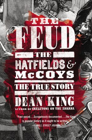 Cover Art for 9780316167079, The Feud: The Hatfields and McCoys - The True Story by Dean King