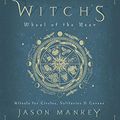 Cover Art for B07MY8G4ZR, Witch's Wheel of the Year: Rituals for Circles, Solitaries & Covens by Jason Mankey