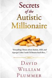 Cover Art for 9798754616820, Secrets of the Autistic Millionaire: Everything I know now about Autism and Asperger's that I wish I'd known then. by David William Plummer